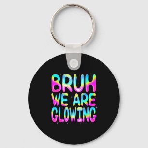 Bruh We Are Glowing In My Glowing Era Team Party M Key Ring