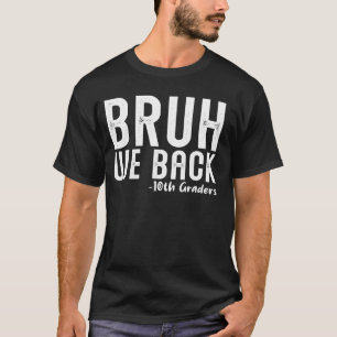 Bruh We Back 10th Graders First Day Back to School T-Shirt