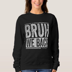 Bruh We Back 12th Grade Teacher Students Back To S Sweatshirt