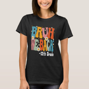 Bruh We Back 12th graders First Day of 12th grade T-Shirt