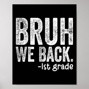 Bruh We Back 1st Grade Back To School First Grade Poster