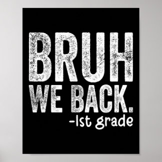 Bruh We Back 1st Grade Back To School First Grade  Poster
