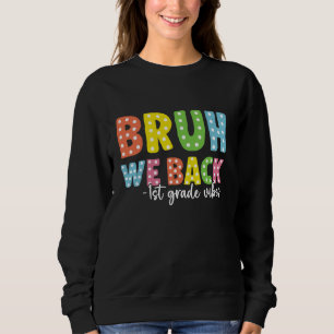 Bruh We Back 1st grade Back To School Teacher Boys Sweatshirt