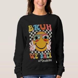 Bruh We Back 1st Grade Vibes Back To School Teache Sweatshirt
