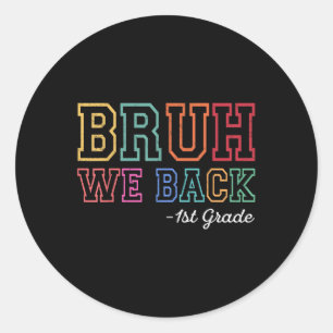 Bruh We Back 1st Grader First Day Of School Back T Classic Round Sticker