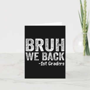 Bruh We Back 1st Graders Back To School First Day  Card