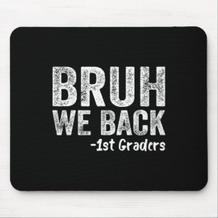 Bruh We Back 1st Graders Back To School First Day Mouse Pad