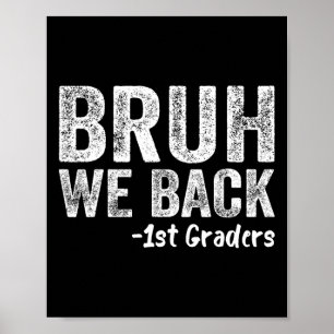 Bruh We Back 1st Graders Back To School First Day Poster