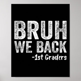 Bruh We Back 1st Graders Back To School First Day Poster