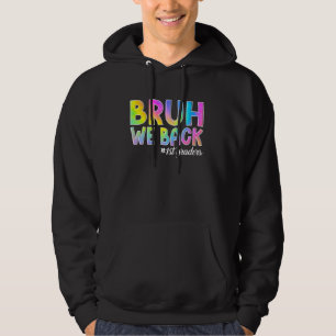 Bruh We Back 1st Graders Back to School First Grad Hoodie