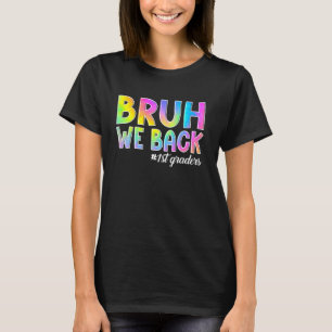 Bruh We Back 1st Graders Back to School First Grad T-Shirt