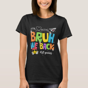 Bruh We Back 1st Graders Happy First Day Of School T-Shirt