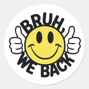 Bruh we back (2) classic round sticker
