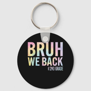 Bruh We Back 2nd Grade First Day Of School Back To Key Ring