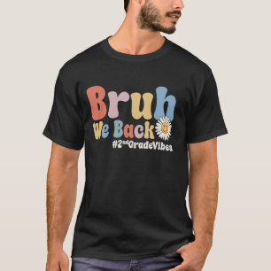 Bruh We Back 2nd Grade Vibes 1st Day of School Sec T-Shirt