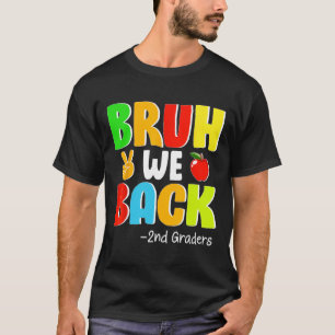 Bruh We Back 2nd Graders First Day Of School Back  T-Shirt