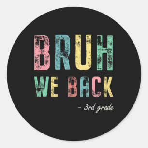 Bruh We Back 3rd Grade First Day Of School For Thi Classic Round Sticker
