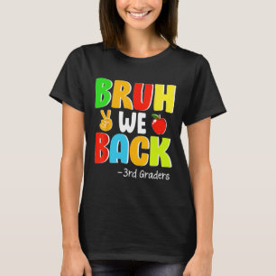 Bruh We Back 3rd Graders First Day Of School Back  T-Shirt