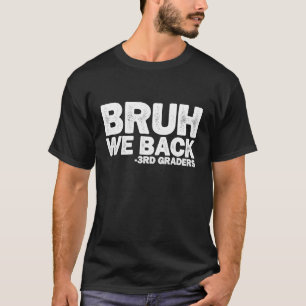 Bruh We Back 3rd Graders First Day Of Third Grade  T-Shirt