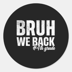Bruh We Back 4th Grade First Day Of School Back To Classic Round Sticker