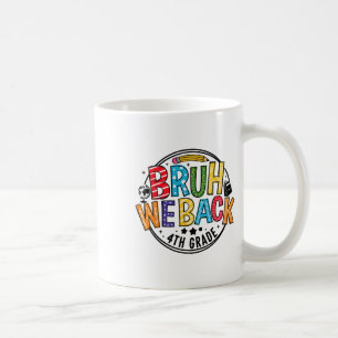 Bruh We Back 4th Grade First Day Of School Back To Coffee Mug
