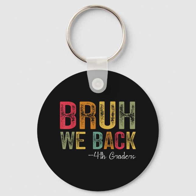 Bruh We Back 4th Grade First Day Of School Back To Key Ring (Front)