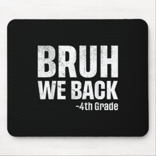 Bruh We Back 4th Grade First Day Of School Back To Mouse Pad