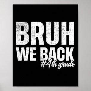 Bruh We Back 4th Grade First Day Of School Back To Poster