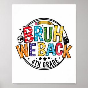Bruh We Back 4th Grade First Day Of School Back To Poster