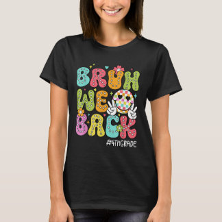 Bruh We Back 4th Grade Happy First Day Hello Schoo T-Shirt