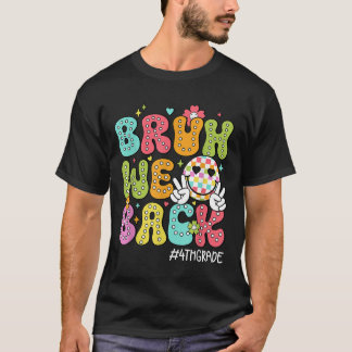 Bruh We Back 4th Grade Happy First Day Hello Schoo T-Shirt