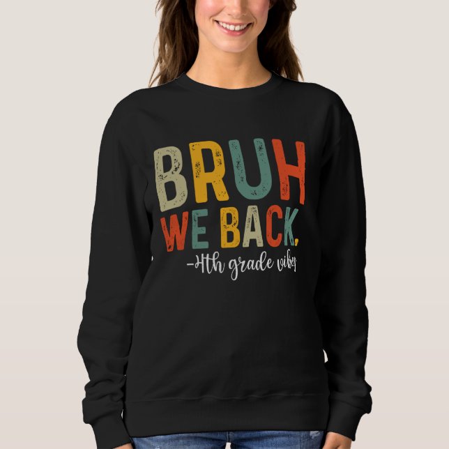 Bruh We Back 4th Grade Vibes 1st Day of School Fou Sweatshirt (Front)