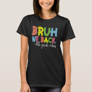 Bruh We Back 4th Grade Vibes 1st Day of School Fou T-Shirt