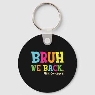Bruh We Back 4th Graders Back To School Boys Girls Key Ring
