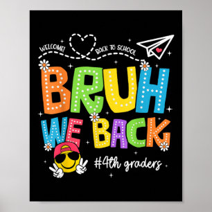 Bruh We Back 4th Graders Happy First Day Of School Poster
