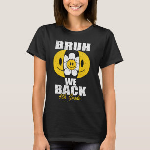 Bruh We Back 4th Graders Smile Face 1st Day of Fou T-Shirt