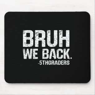 Bruh We Back 5th Grade Back To School 2025 1st Day Mouse Pad