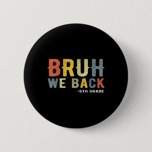 Bruh We Back 5th Grade Back To School Teacher Fift 6 Cm Round Badge