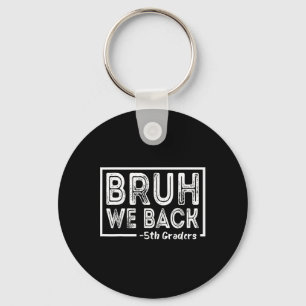Bruh We Back 5th Grade Funny Back To School Fifth  Key Ring