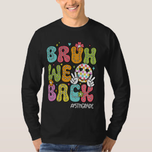 Bruh We Back 5th Grade Happy First Day Hello Schoo T-Shirt