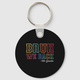 Bruh We Back 5th Grader First Day Of School Back T Key Ring
