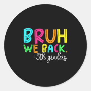 Bruh We Back 5th Graders Back To School Boys Girls Classic Round Sticker