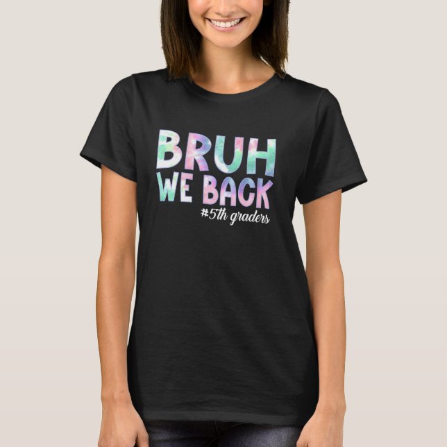 Bruh We Back 5th Graders Back to School Fifth Grad T-Shirt (Front)