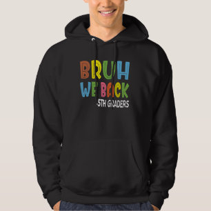 Bruh We Back 5th Graders Fifth Grade Back To Schoo Hoodie