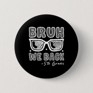 Bruh We Back 5th Graders First Day Of School Back 6 Cm Round Badge
