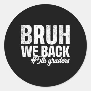 Bruh We Back 5th Graders First Day Of School Back Classic Round Sticker