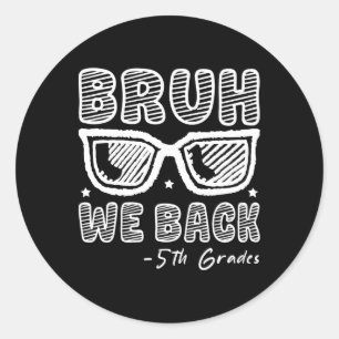 Bruh We Back 5th Graders First Day Of School Back Classic Round Sticker