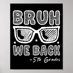 Bruh We Back 5th Graders First Day Of School Back Poster