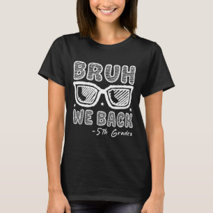 Bruh We Back 5th Graders First Day Of School Back  T-Shirt