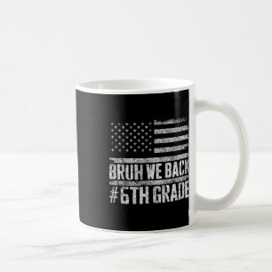 Bruh We Back 6th Grade 4th Of July Back To School Coffee Mug